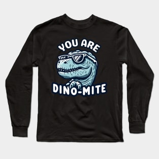 You Are Dino-Mite | T rex Dinosaur Design | Dino Quote | T rex lover Long Sleeve T-Shirt